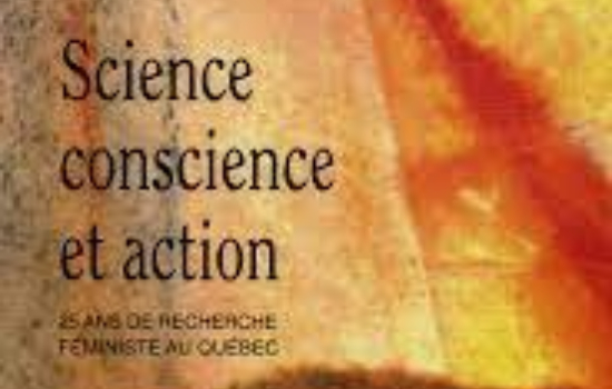 Science, conscience et action: vingt-cinq ans de recherche féministe au Québec