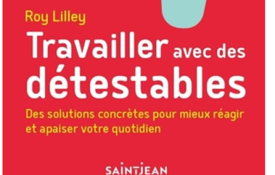 Travailler avec des détestables : des solutions concrètes pour mieux réagir et apaiser votre quotidien