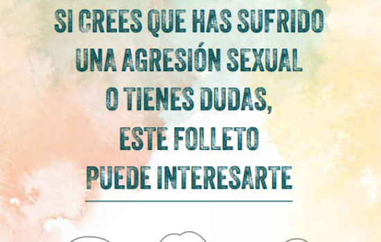 SI CREES QUE HAS SUFRIDO UNA AGRESIÓN SEXUAL O TIENES DUDAS, ESTE FOLLETO PUEDE INTERESARTE/IF YOU THINK YOU’VE BEEN SEXUALLY ASSAULTED OR IF YOU’RE NOT SURE, THIS BROCHURE COULD BE FOR YOU