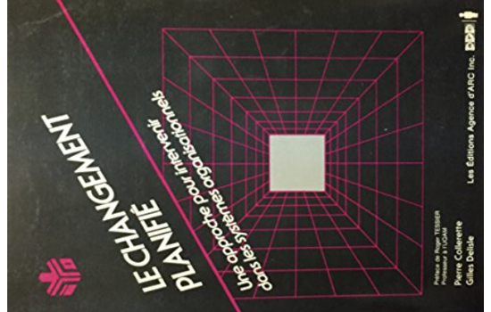 Le changement planifié: une approche pour intervenir dans les systèmes organisationnels/ Gilles Delisle, pierre Collerette