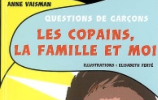 Questions de garçons T.2 : Les copains, la famille et moi / Anne Vaisman , Elisabeth Ferté