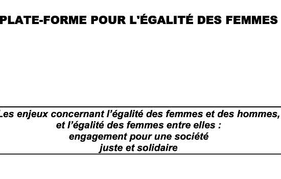 Plate-forme pour l'égalité des femmes : Les enjeux concernant l'égalité des femmes et des hommes et l'égalité des femmes entre elles : engagements pour une société juste et solidaire