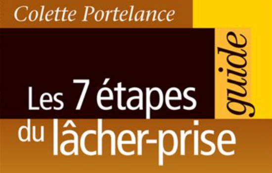 Les 7 étapes du lâcher-prise / Colette Portelance