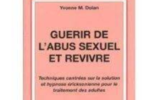 Guérir de l'abus sexuel et revivre; techniques centrées sur la solution et hypnose éricksonienne pour le traitement des adultes