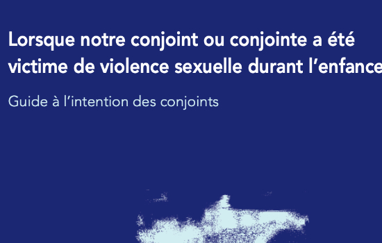 Lorsque notre conjoint ou conjointe a été victime de violence sexuelle durant l'enfance : guide à l'intention des conjoints / publié par le Vancouver Incest and Sexual Abuse Centre. / When your partner was sexually abused as a child : a guide for partners