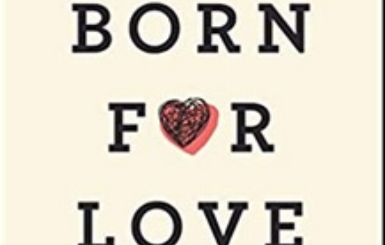 Born for Love: Why Empathy Is Essential--and Endangered