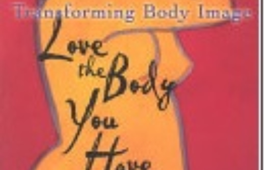 Transforming Body Image: Love the Body You Have / Marcia Germaine Hutchinson