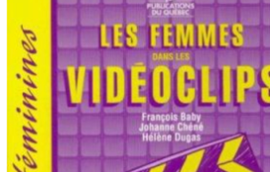 Les femmes dans les vidéoclips : sexisme et violence / François Baby, Johanne Chéné, Hélène Dugas