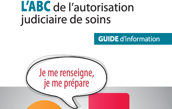 L’ABC DE L’AUTORISATION JUDICIAIRE DE SOINS: JE ME RENSEIGNE, JE ME PRÉPARE.