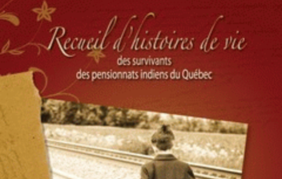 Recueil d'histoires de vie des survivants des pensionnats indiens du Québec / rédaction : Marie-Thérèse Dumont