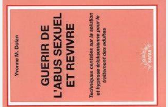 Guérir de l'abus sexuel et revivre : techniques centrées sur la solution et hypnose éricksonienne pour le traitement des adultes