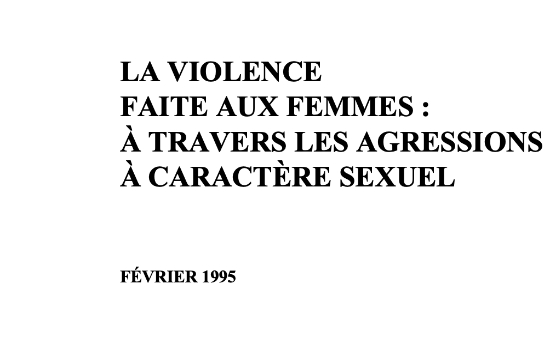 La violence faite aux femmes : à travers les agressions à caractère sexuel / [recherche et rédaction, Mariangela Di Domenico] (Février 1995)