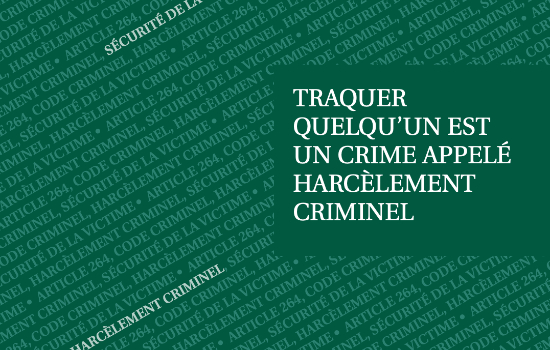 Traquer quelqu'un est un crime appelé harcèlement criminel/Stalking is a crime called criminal harassment