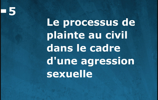 Livret 5 – Le processus de plainte au civil dans le cadre d’une agression sexuelle