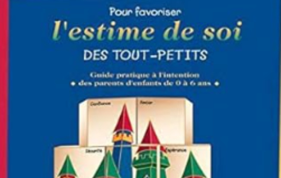 Pour favoriser l'estime de soi des tout-petits Guide pratique à l'intention des parents d'enfants de 0 à 6 ans