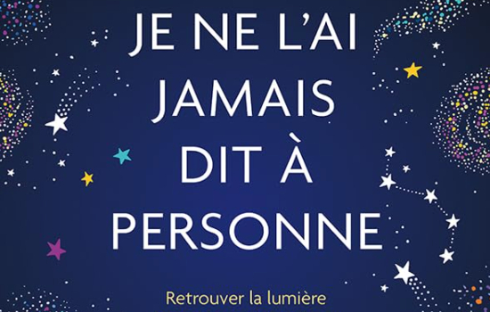 Je ne l'ai jamais dit à personne : retrouver la lumière lorsqu'on a été victime d'abus sexuel