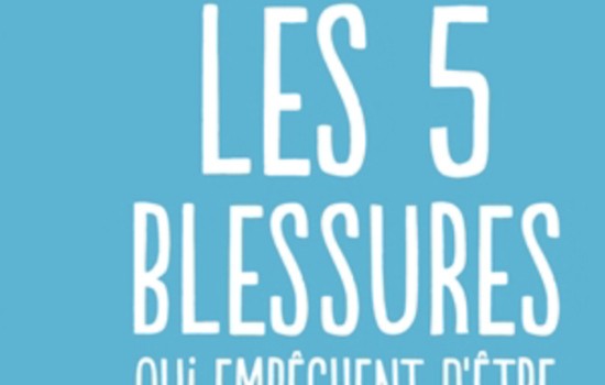 Les 5 blessures qui empêchent d'être soi-même / Lise Bourbeau