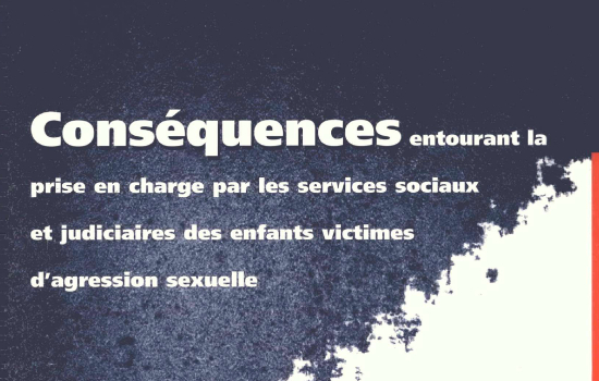 Conséquences entourant la prise en charge par les services sociaux et judiciaires des enfants victimes d’agression sexuelle