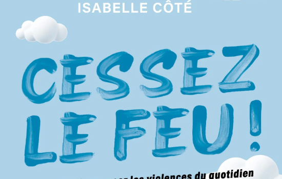 Cessez le feu ! Comment désamorcer les violences du quotidien